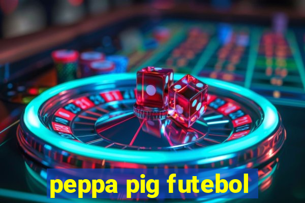 peppa pig futebol