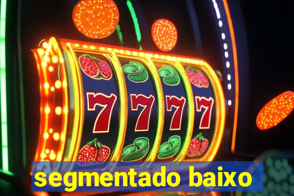 segmentado baixo