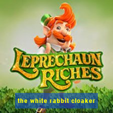 the white rabbit cloaker