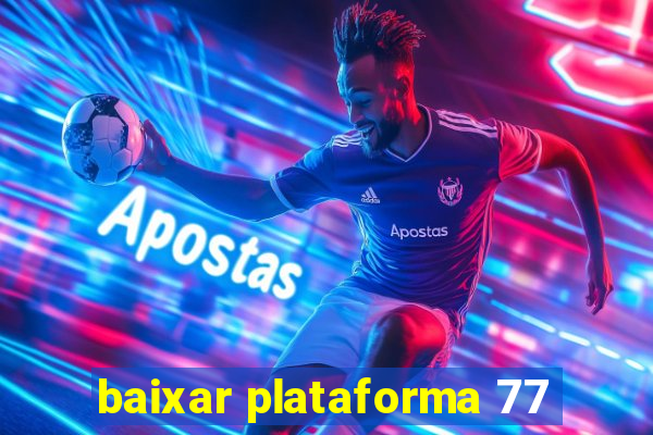 baixar plataforma 77