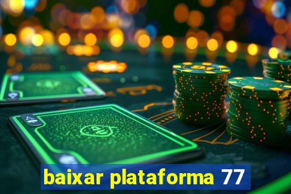 baixar plataforma 77