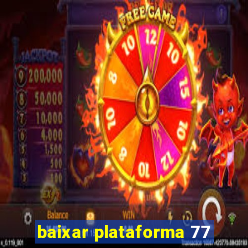 baixar plataforma 77