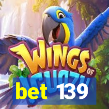 bet 139