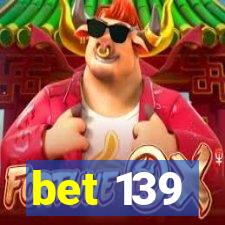 bet 139