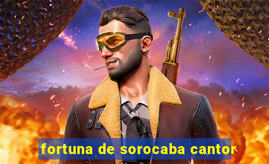 fortuna de sorocaba cantor