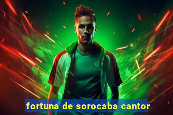 fortuna de sorocaba cantor