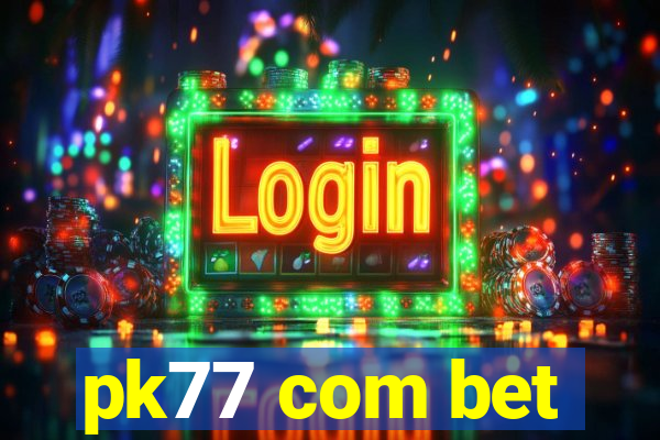 pk77 com bet