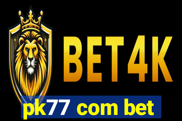 pk77 com bet
