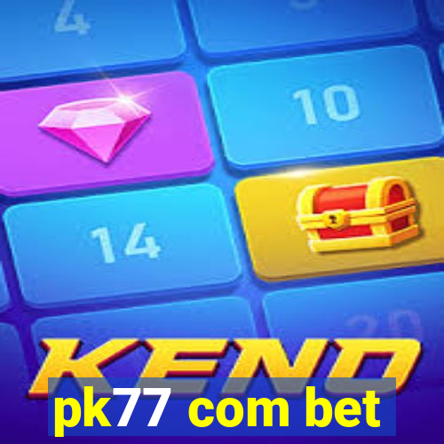 pk77 com bet