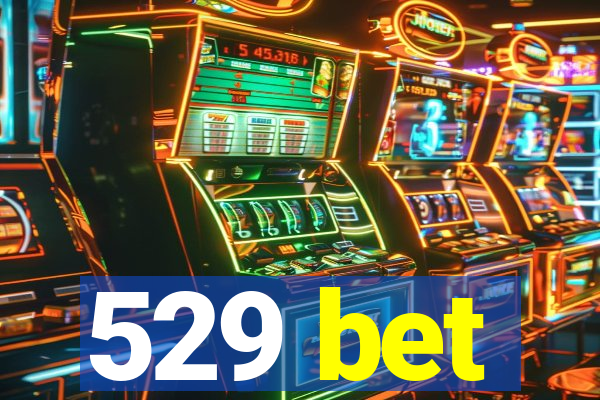 529 bet