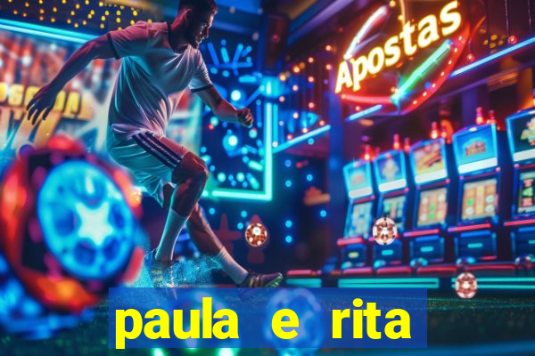 paula e rita compraram muitas cartelas no bingo e gastaram