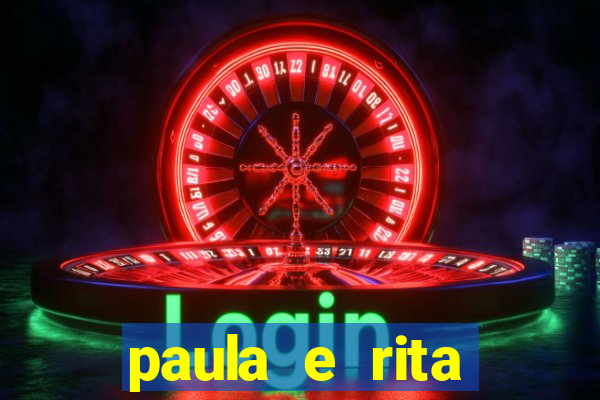 paula e rita compraram muitas cartelas no bingo e gastaram