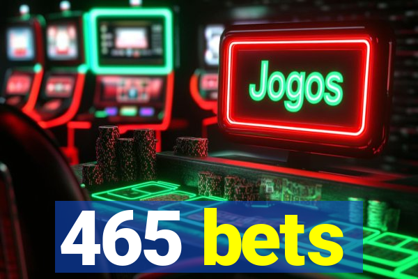 465 bets