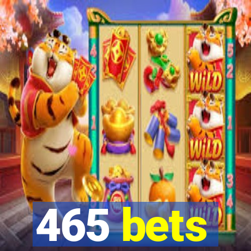 465 bets