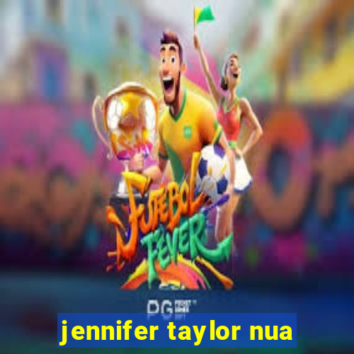 jennifer taylor nua
