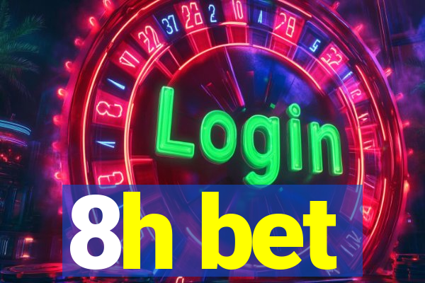 8h bet