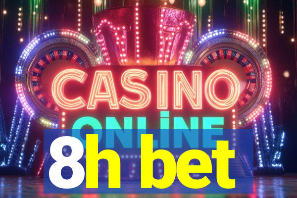 8h bet