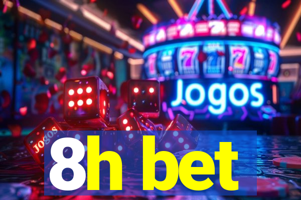 8h bet