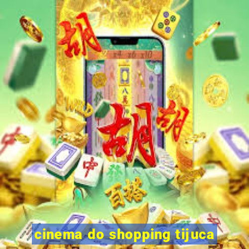 cinema do shopping tijuca