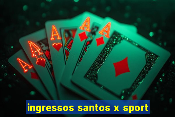 ingressos santos x sport