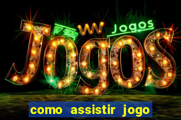 como assistir jogo sem delay