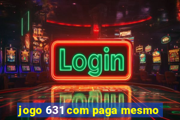 jogo 631 com paga mesmo