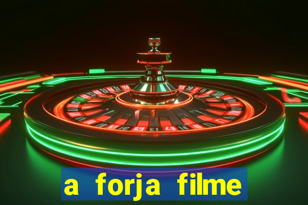 a forja filme completo dublado topflix