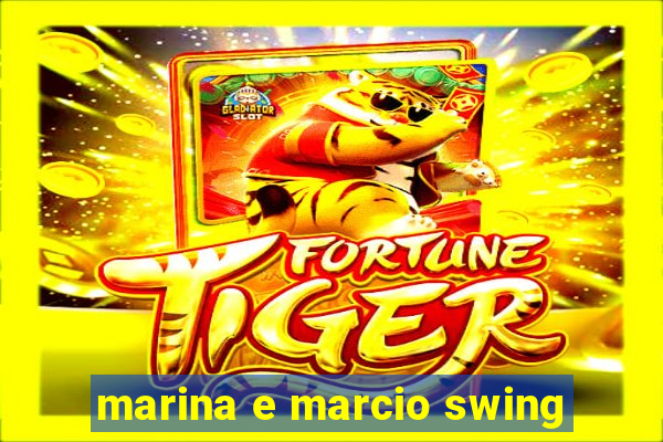 marina e marcio swing