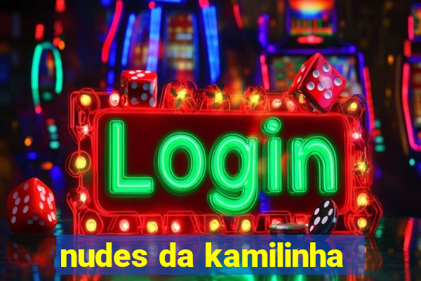 nudes da kamilinha