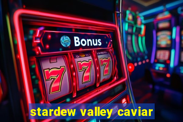 stardew valley caviar