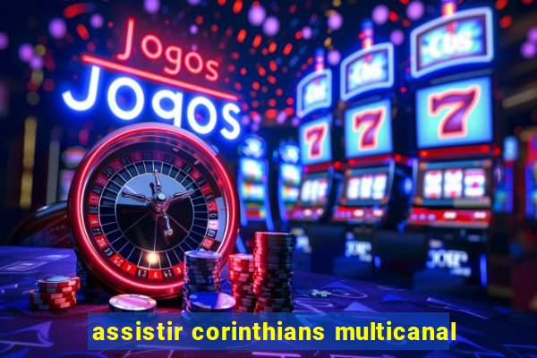 assistir corinthians multicanal