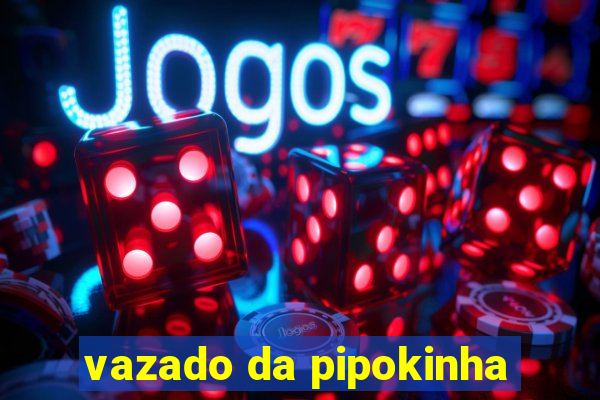 vazado da pipokinha