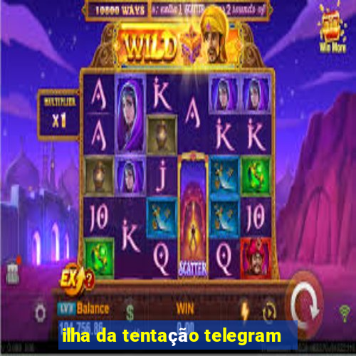 ilha da tentação telegram