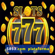 5853.com plataforma de jogos