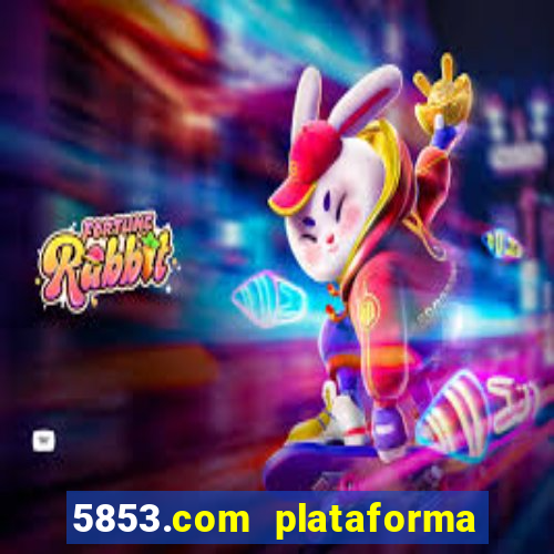 5853.com plataforma de jogos