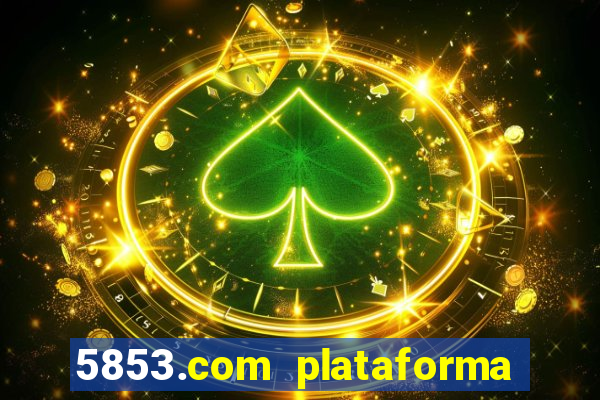 5853.com plataforma de jogos