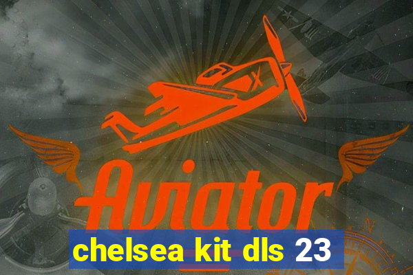 chelsea kit dls 23