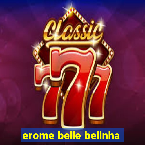 erome belle belinha