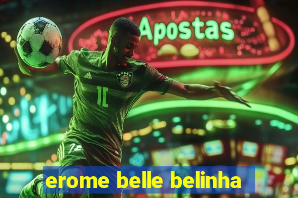 erome belle belinha