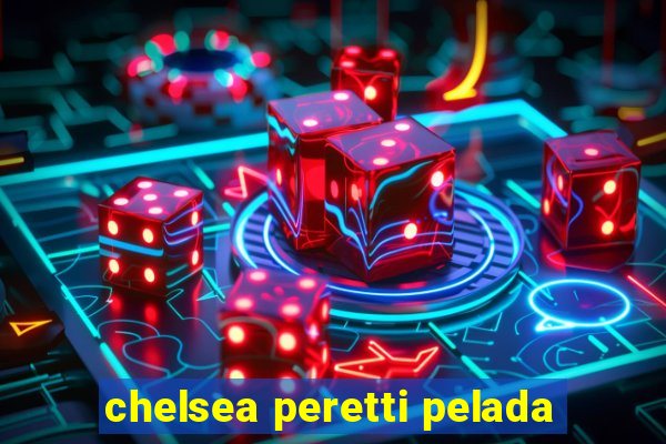 chelsea peretti pelada