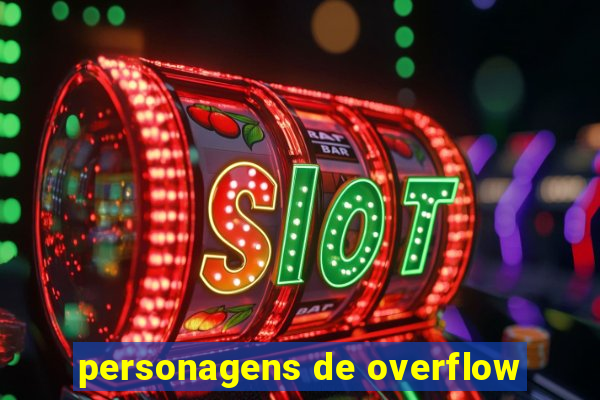 personagens de overflow