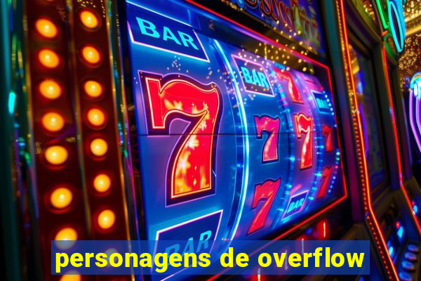 personagens de overflow