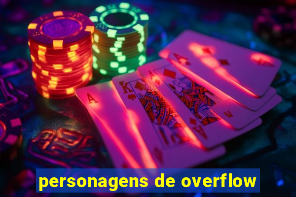 personagens de overflow