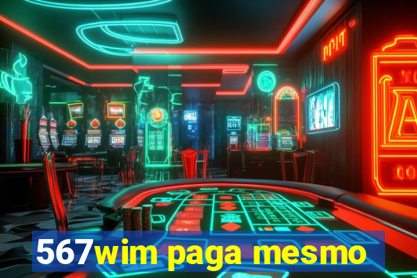 567wim paga mesmo