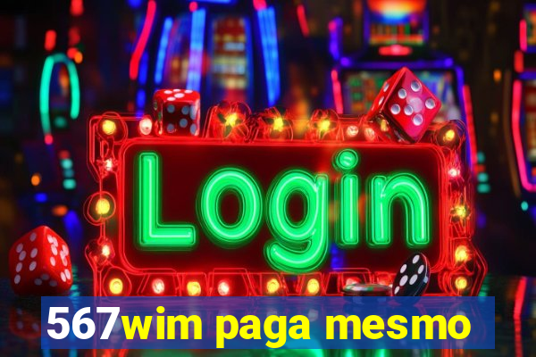 567wim paga mesmo