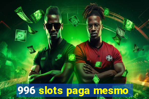 996 slots paga mesmo
