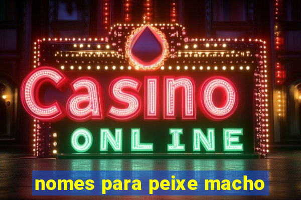 nomes para peixe macho