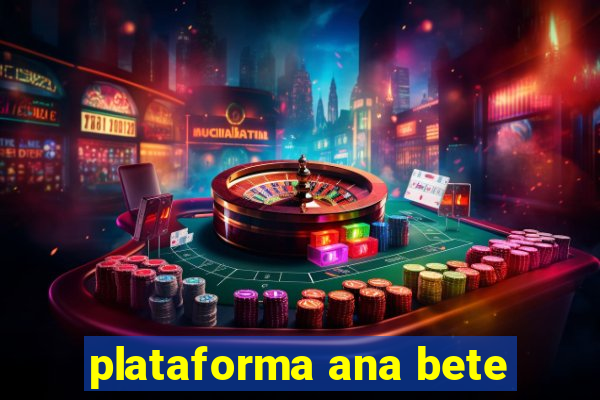 plataforma ana bete