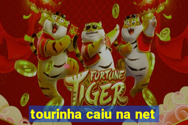 tourinha caiu na net