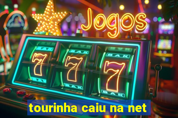 tourinha caiu na net